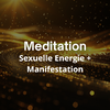 Meditation Sexuelle Energie + Manifestation