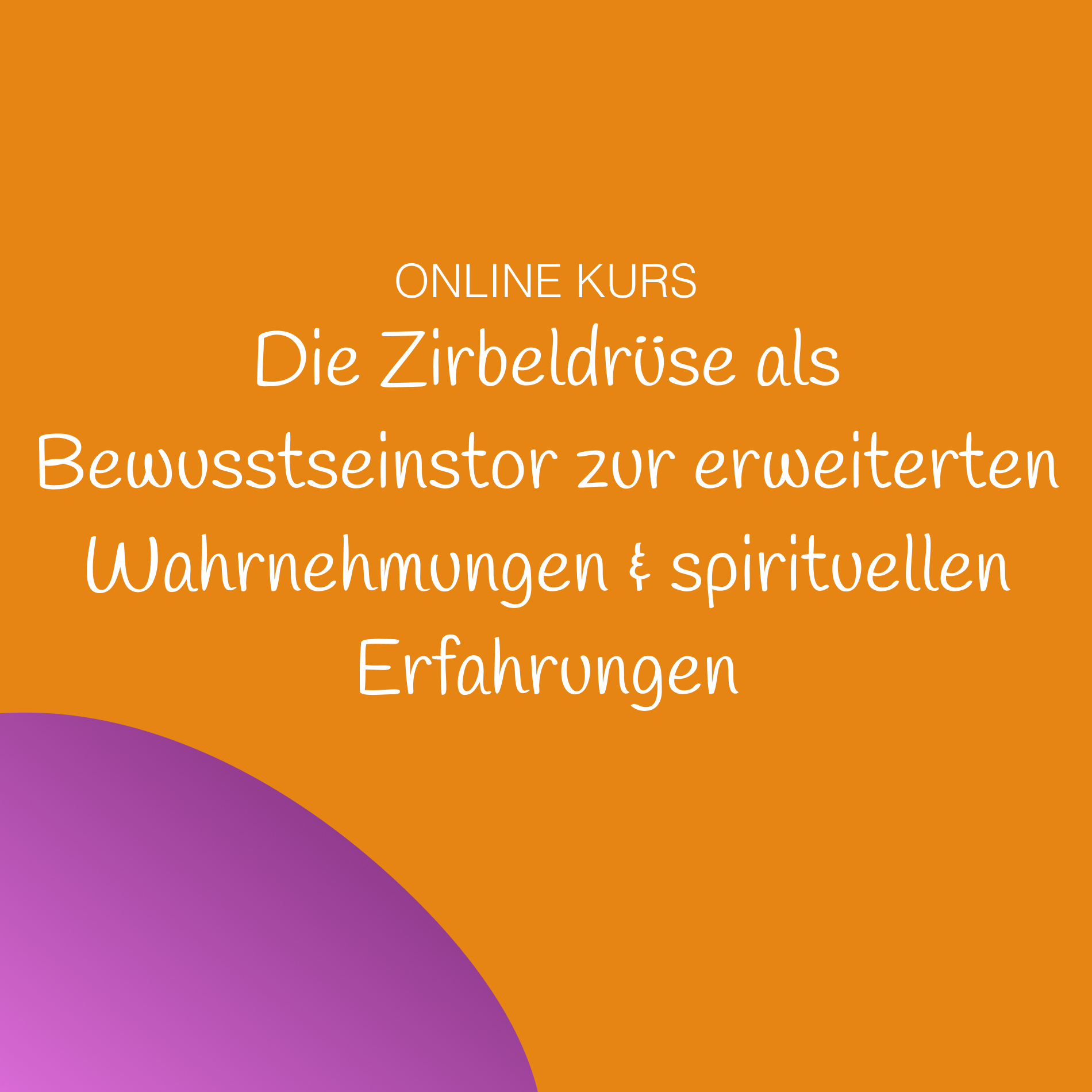 TN_Die Zirbeldrüse als Bewusstseinstor zur erweiterten Wahrnehmungen & spirituellen Erfahrungen Modul 4_Quadrat-1900x1900.jpg
