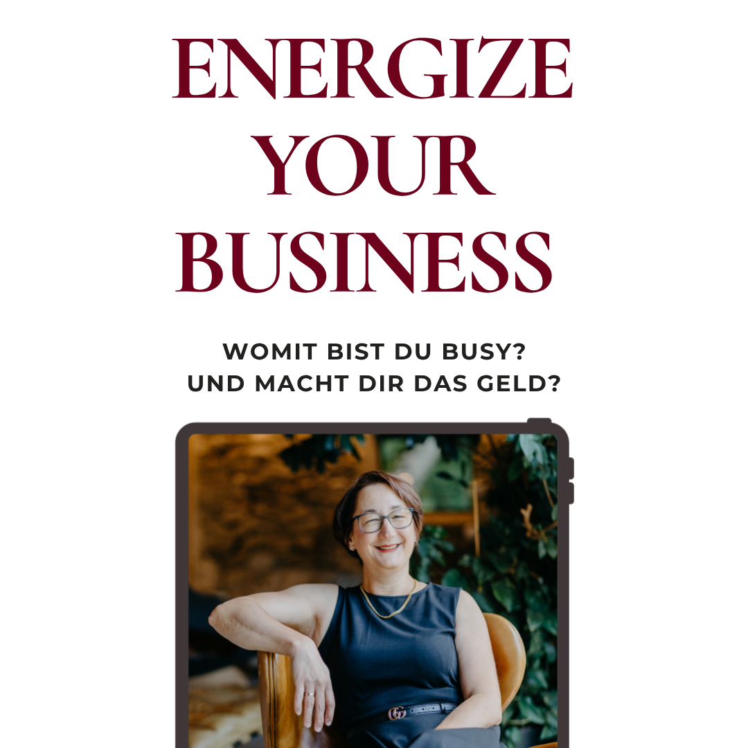 Energize your Business - womit bist du busy & macht dir das Geld?