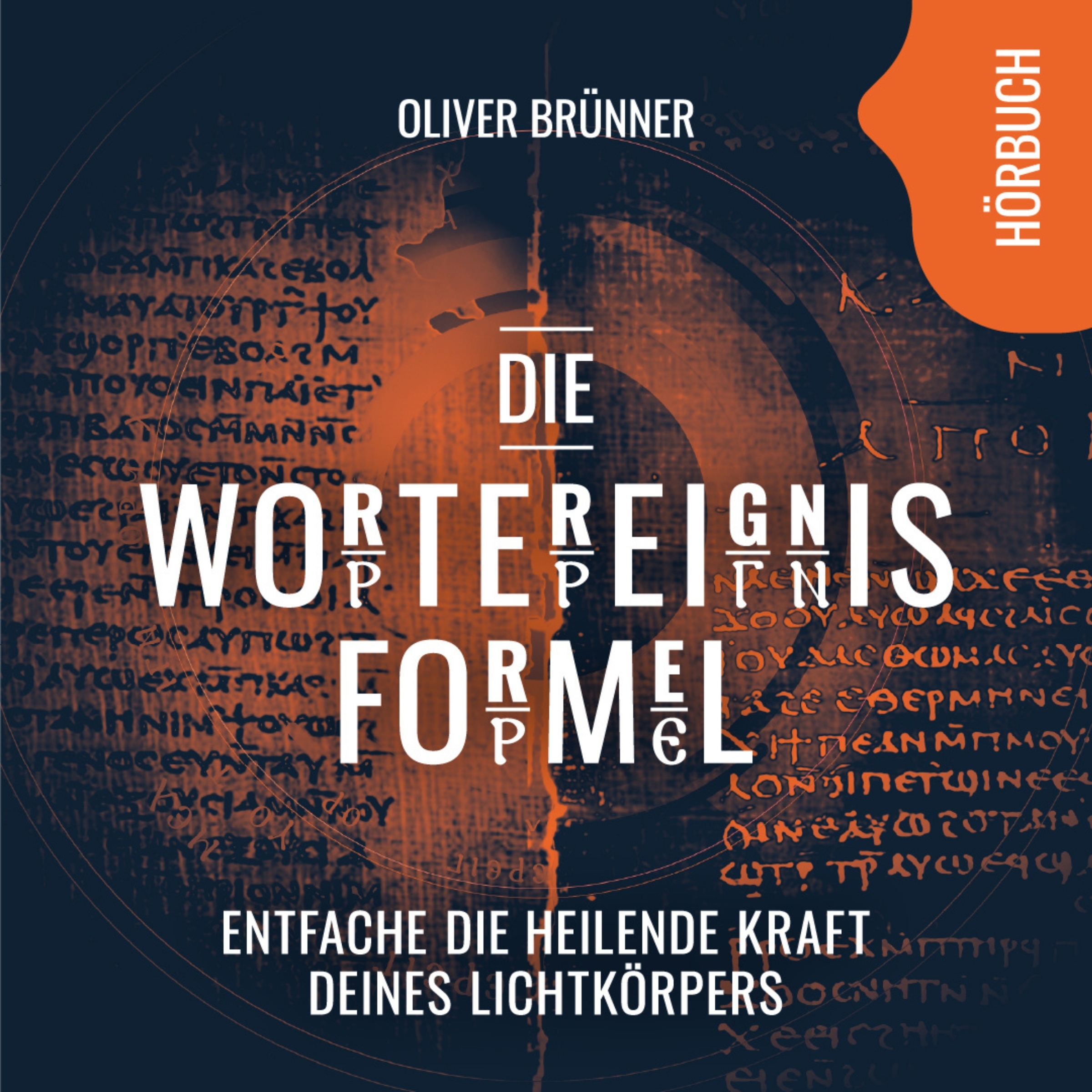 Titelbild "Die Wortereignisformel – Entfache die heilende Kraft deines Lichtkörpers" – Hörbuch von Oliver Brünner
