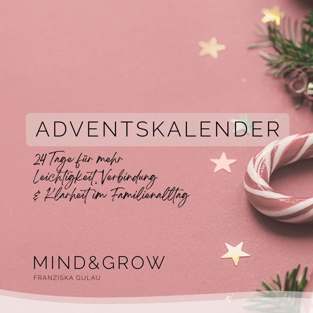 Adventskalender von MIND & GROW:  24 Tage für mehr Leichtigkeit, Verbindung & Klarheit im Familienalltag