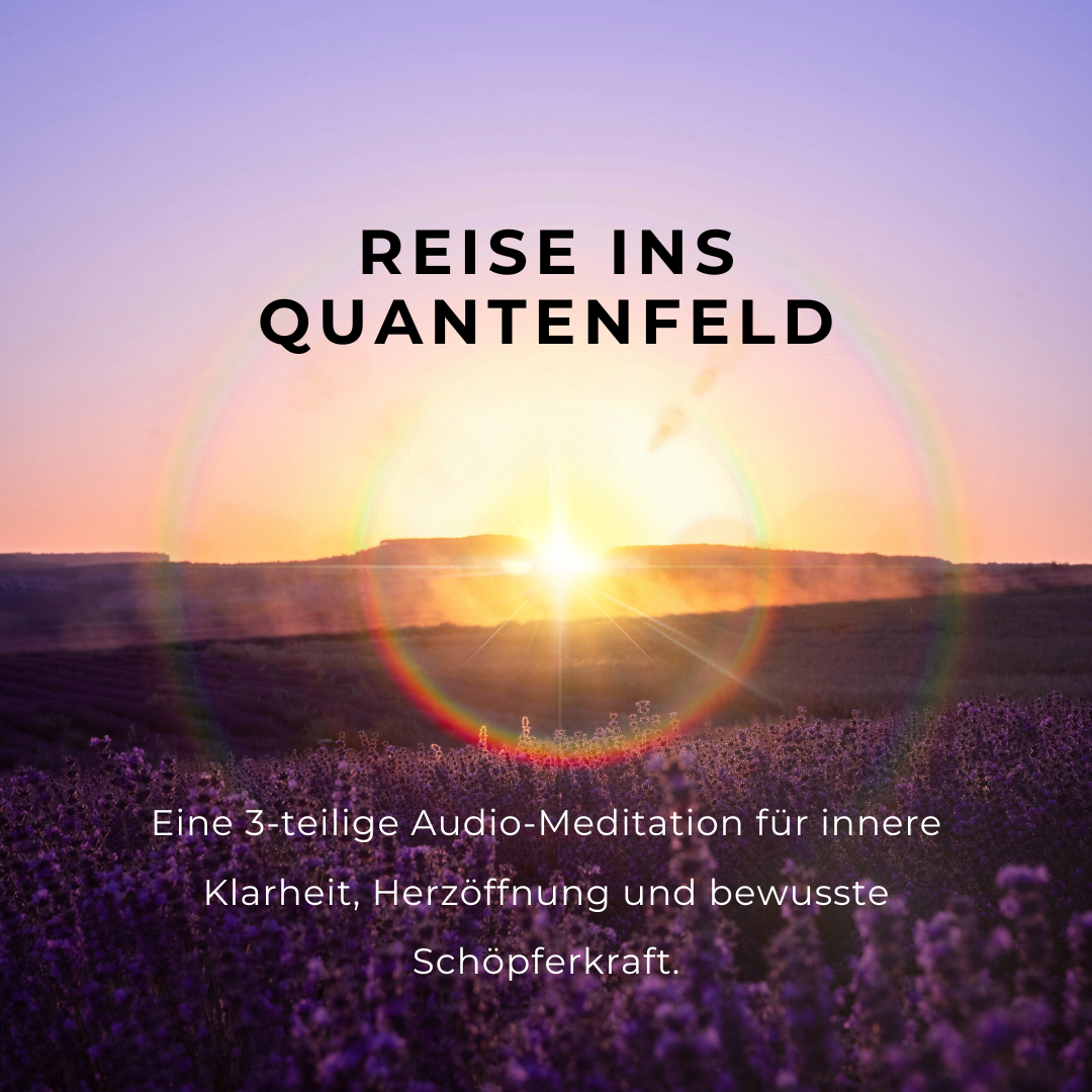 Reise ins Quantenfeld Eine 3-teilige Audio-Meditation für innere Klarheit, Herzöffnung und bewusste Schöpferkraft.