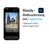 Handy-Bildbearbeitung mit Lightroom - Umfassend erklärt, schnell angewandt