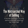 The Matriarchal Way of Selling