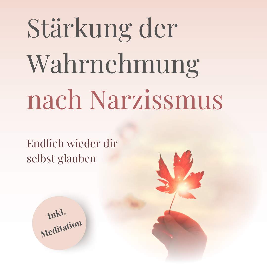 Onlinekurs: Stärkung der Wahrnehmung nach Narzissmus - Endlich wieder dir selbst glauben