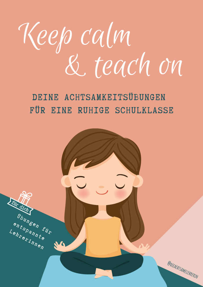 Keep calm and teach on - Deine Achtsamkeitsübungen für eine ruhige Schulklasse ...