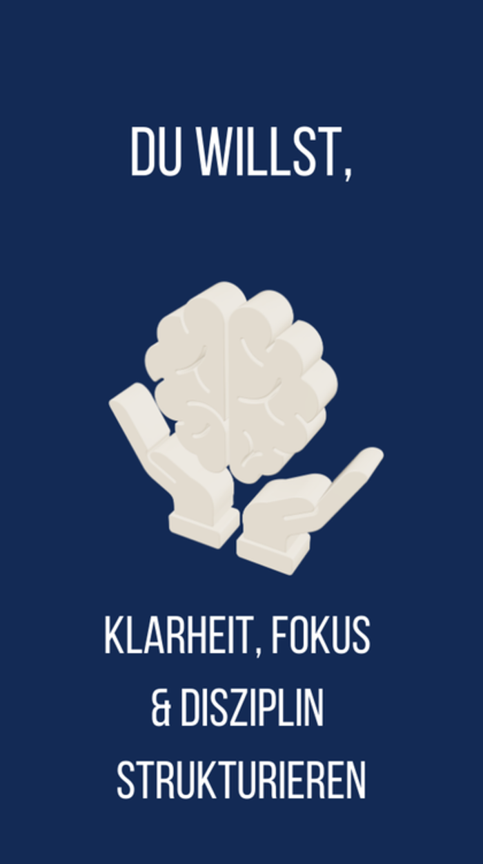 du willst, Klarheit Fokus, Disziplin strukturieren
