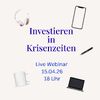 Investieren in Krisenzeiten live Webinar am 15.4.26
