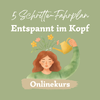 5 Schritte Fahrplan Entspannt im Kopf Onlinekurs