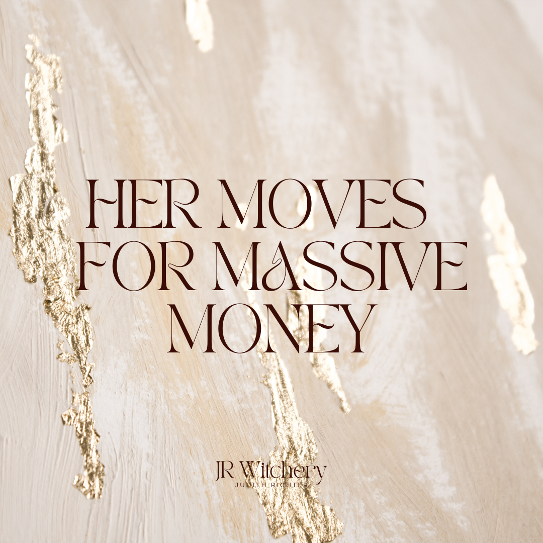HER MOVES  FOR MASSIVE MONEY
