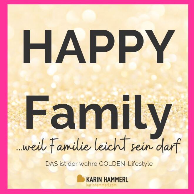 2.canva-Bild - HAPPY Family...weil Familie leicht sein darf - DAS ist der wahre GOLDEN-Lifestyle-660x660.JPG