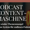 Podcast Content-Maschine
