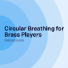 Circular Breathing for Brass Players Online Course Cover