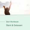 Resilienz-Workbook: Stark & Gelassen
