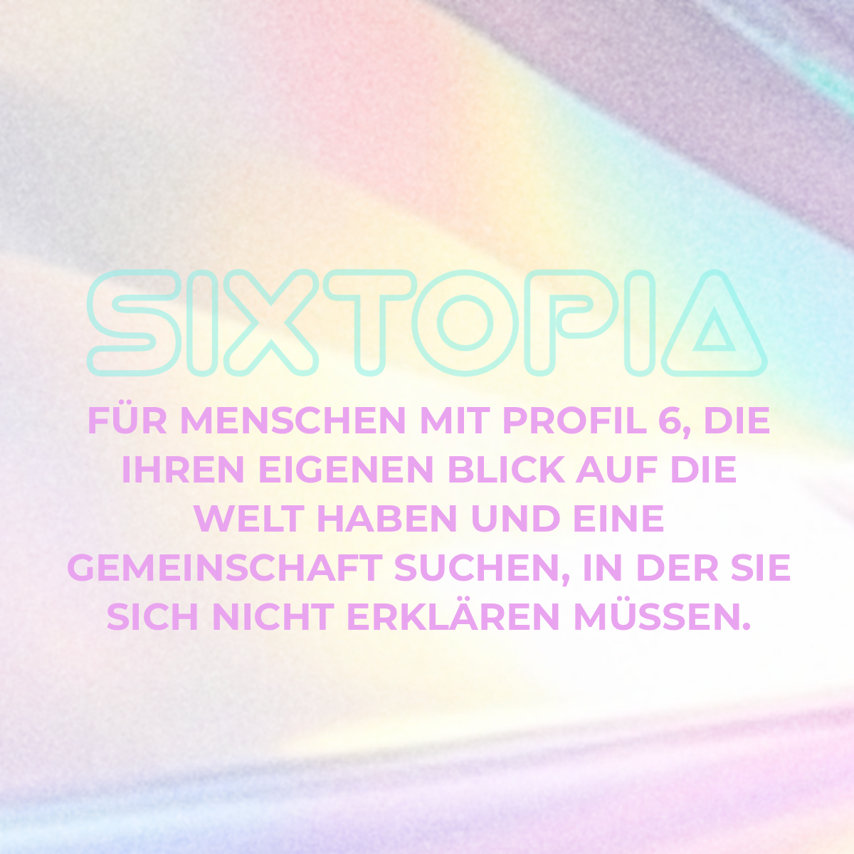 SIXTOPIA – Für Menschen mit Profil 6, die ihren eigenen Blick auf die Welt haben und eine Gemeinschaft suchen.