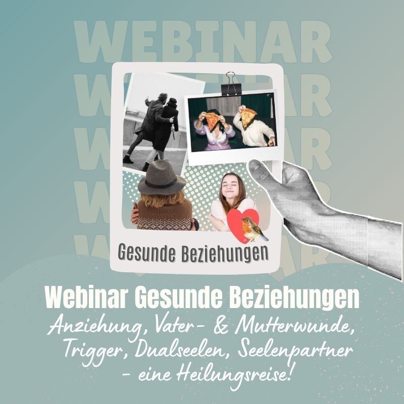 Webinar gesunde Beziehungen: Anziehung, Vaterwunde, Mutterwunde, Dualseelen und Seelenpartner. 