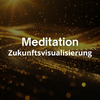 Meditation Zukunftsvisualisierung