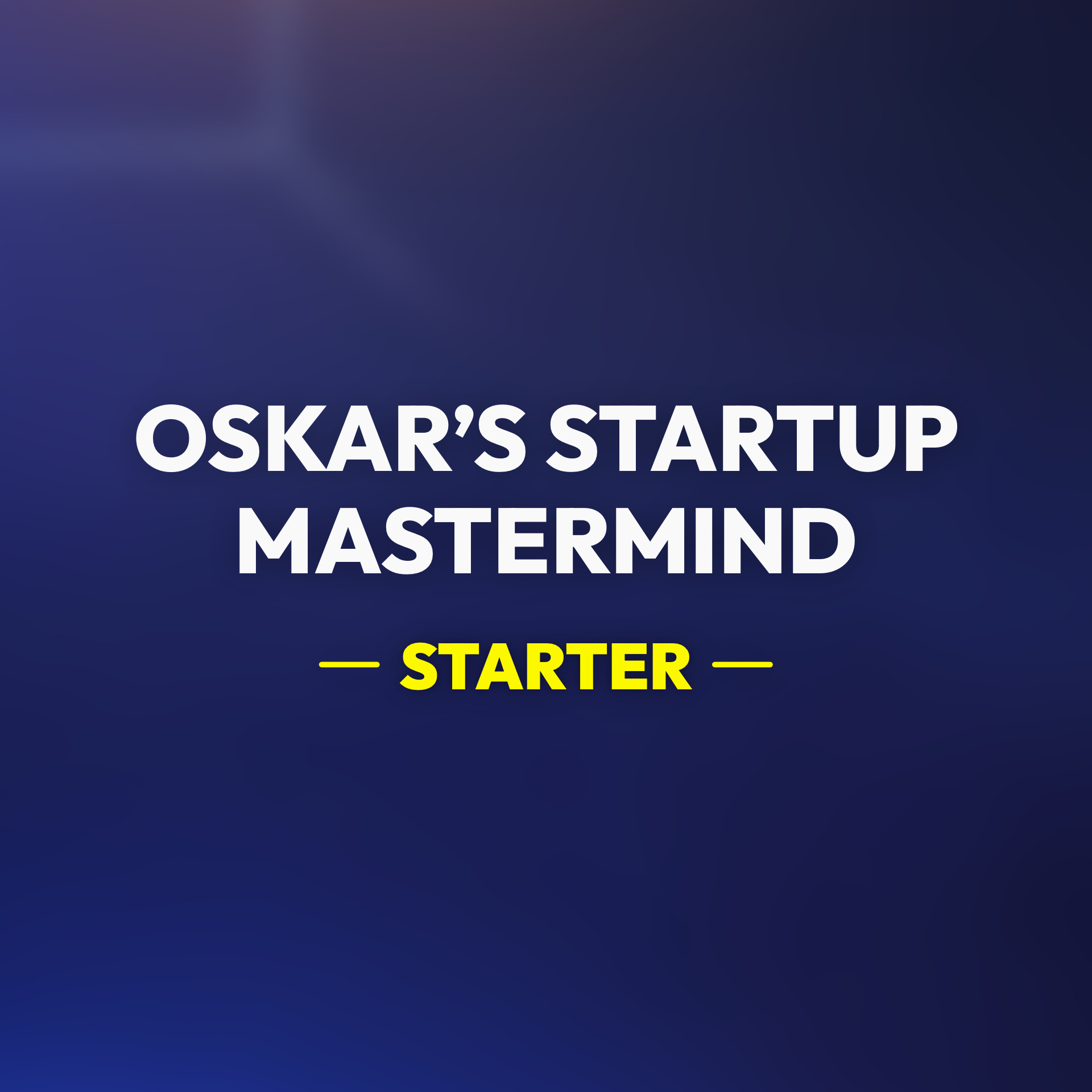 Oskar’s Startup Mastermind - Starter