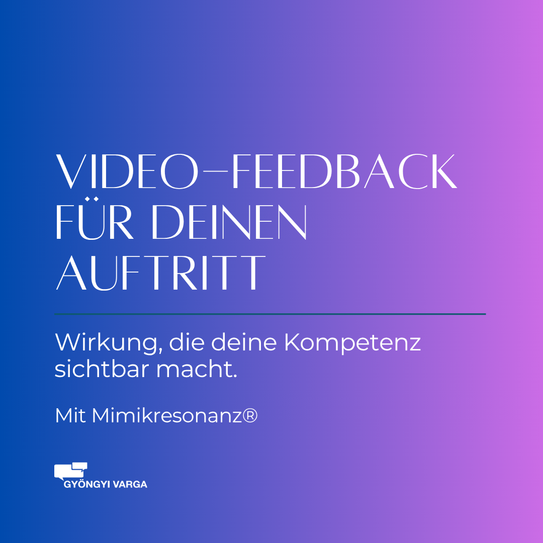 Video-Feedback für deinen Auftritt. Wirkung, die deine Kompetenz sichtbar macht. Mit Mimikresonanz® - Gyöngyi Varga