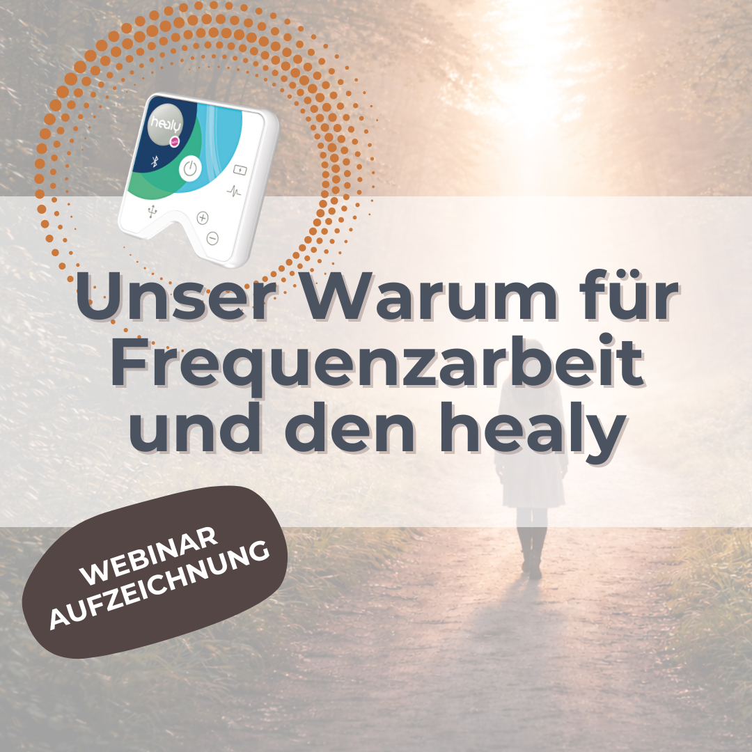 Warum wir Frequenzarbeit und den healy empfehlen