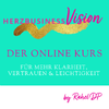 HerzBusinessVision Der online Kurs für mehr Klarheit, Vertrauen und Leichtigkeit