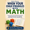 When Your Child Struggles With Math: A Step-by-Step Guide to Building Number Sense, Strengthening Math Skills, and Supporting