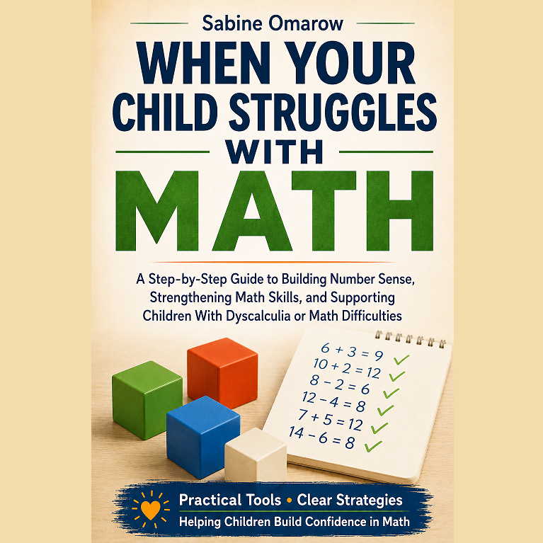 When Your Child Struggles With Math: A Step-by-Step Guide to Building Number Sense, Strengthening Math Skills, and Supporting