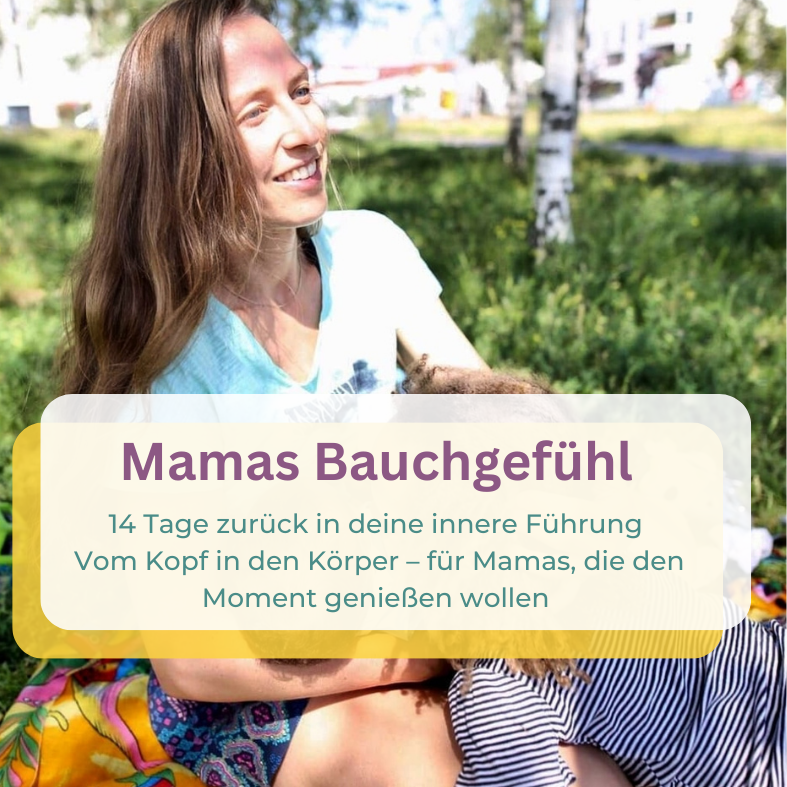 Mamas Bauchgefühl 14 Tage zurück in deine innere Führung Vom Kopf in den Körper – für Mamas, die den Moment genießen wollen(2)-787x787.png
