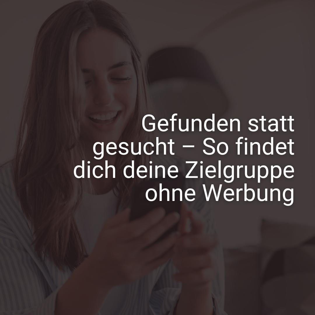 Gefunden statt gesucht – So findet dich deine Zielgruppe ohne Werbung-1080x1080.png