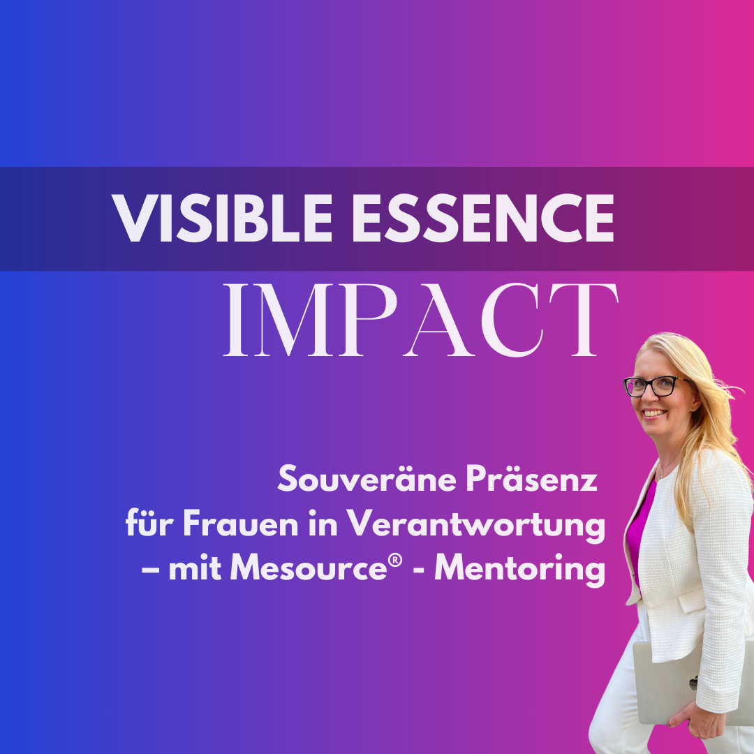 Visible Essence IMPACT: Souveräne Präsenz für Frauen in Verantwortung – mit Mesource®  - Mentoring
