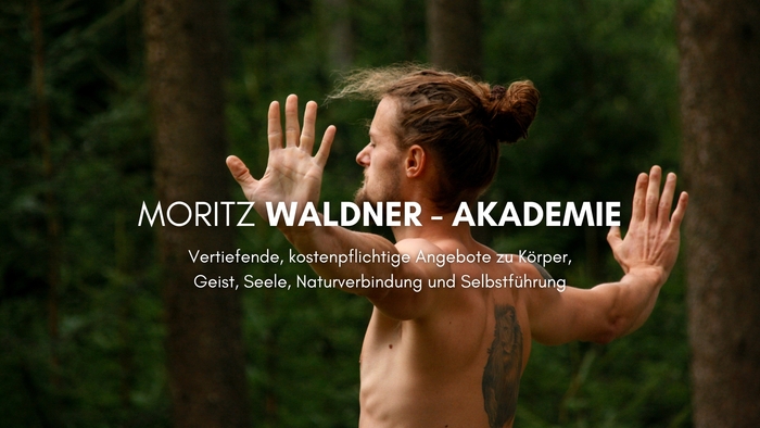 Moritz Waldner Akademie - Vertiefende Inhalte zu Körper, Geist, Seele, Naturverbindung und Selbstführung