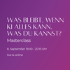 Was bleibt, wenn KI alles kann, was du kannst? 