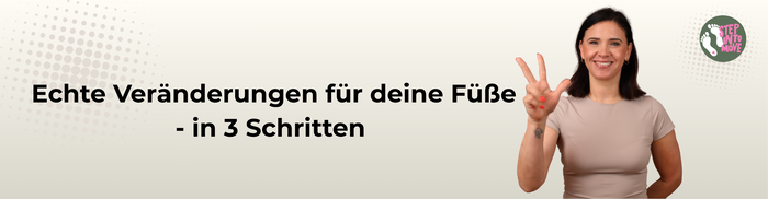 Echte Veränderungen für deine Füße - in 3 Schritten 