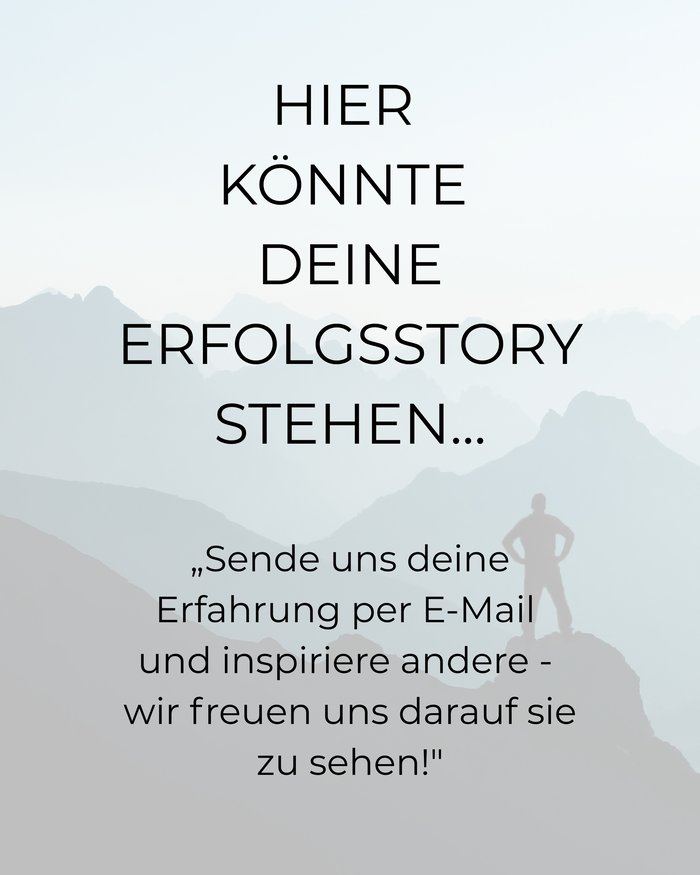 Hier könnte deine Erfolgsstory stehen, sende uns deine Erfahrung per E-Mail