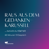 Raus aus dem Gedankenkarusell - zurück zu Klarheit