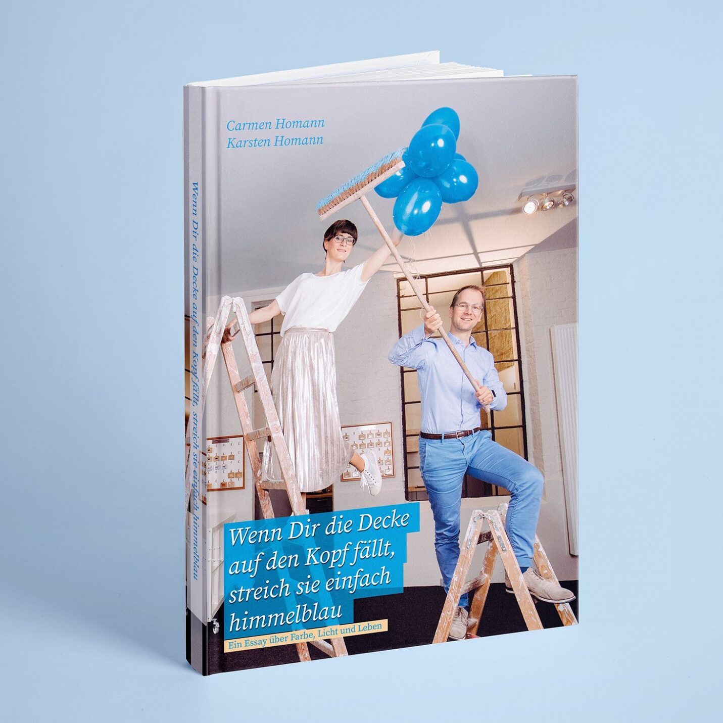 Buch: Wenn dir die Decke auf den Kopf fällt, streich sie einfach himmelblau! Ein Essay über Farbe, Licht und Leben. 