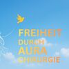 Freiheit durch Aurachirurgie