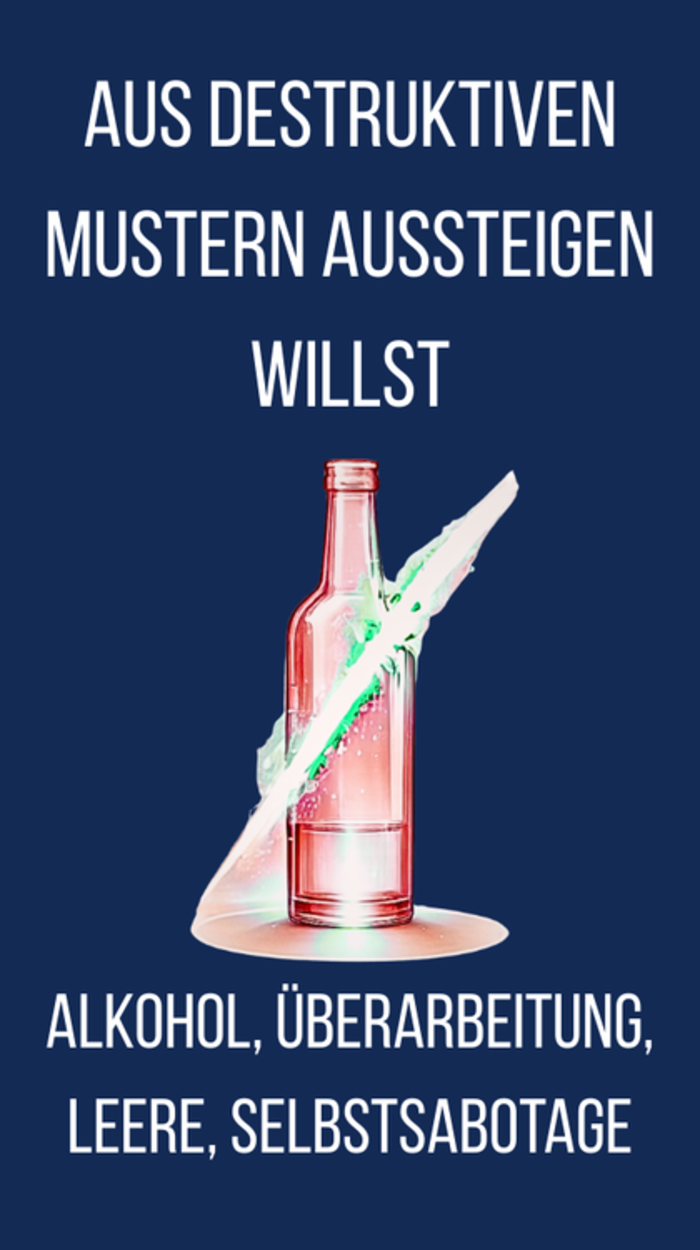 aus destruktiven Mustern aussteigen willst - alkohol, überarbeitung, leere und selbstsabotage