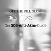 Cover für Off The Pill Glow - Der SOS-Anti-Akne-Guide