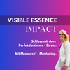 Visible Essence IMPACT: Schluss mit dem Perfektionismus-Stress. Mit Mesource® - Mentoring 