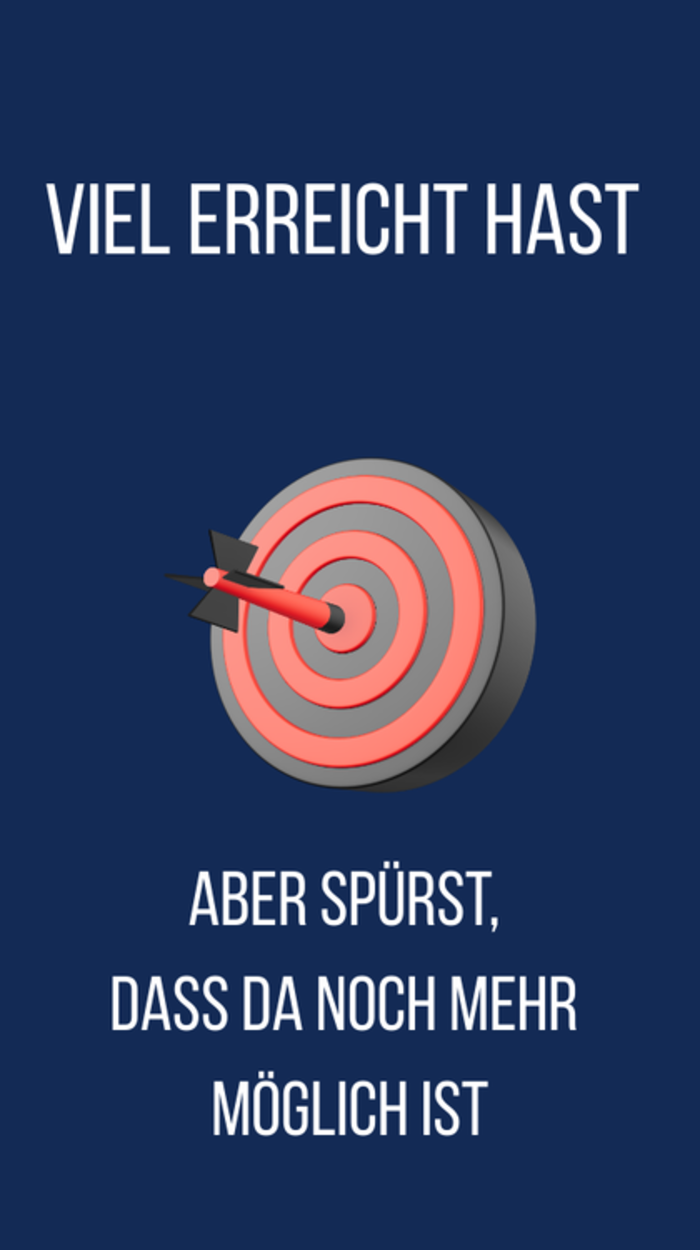Viel erreicht hast aber spürst, dass da noch mehr möglich ist