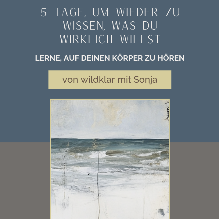 5 Tage um wieder zu wissen, was du wirklich willst