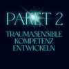 Paket 2: Traumasensible Kompetenz entwickeln