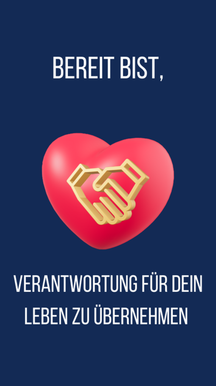 bereit bist, Verantwortung für dein Leben zu übernehmen